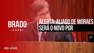 ALERTA: ALIADO DE MORAES SERÁ O NOVO PGR - AO VIVO: BRADO JORNAL - 17/11/2023