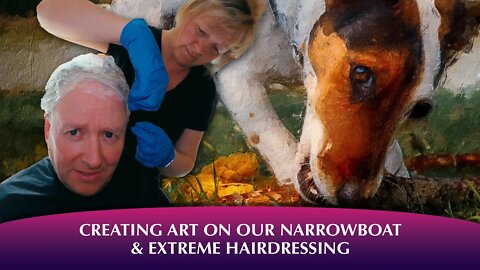 Creating art on our narrowboat and extreme hairdressing by Lee