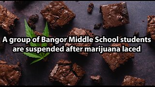 A group of Bangor Middle School students are suspended after marijuana laced