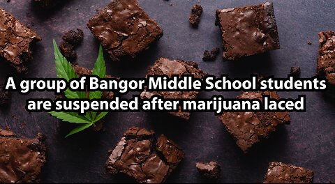 A group of Bangor Middle School students are suspended after marijuana laced