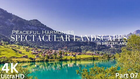 Swiss Tranquility: Episode 07 - Switzerland Landscapes 4K Nature and Relaxing Music