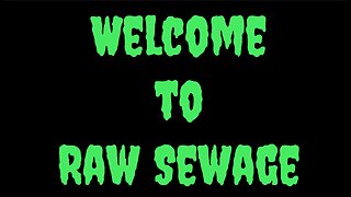 Raw Sewage/ covering for MoeAnon ~~~~ December 8 2023