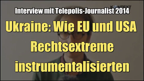 Ukraine: Wie EU und USA Rechtsextreme instrumentalisierten (Interview mit Journalist I 09.05.2014)