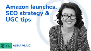 Amazon Launches, SEO strategy & UGC Tips | SSP #520