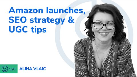 Amazon Launches, SEO strategy & UGC Tips | SSP #520