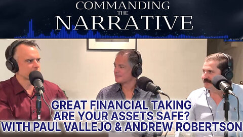 Great Financial Taking - Are Your Assets Safe? - With Paul Vallejo & Andrew Robertson - CtN11