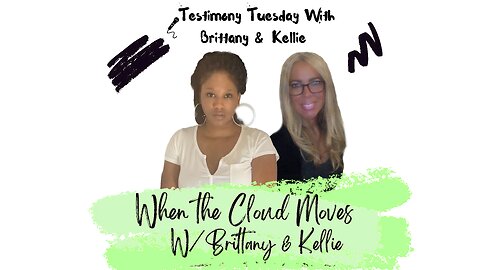 Testimony Tuesday With Brittany & Kellie - SZN4 - Ep. 13 - When the Cloud Moves