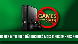 GAMES WITH GOLD NÃO INCLUIRÁ MAIS JOGOS DE XBOX 360!!!