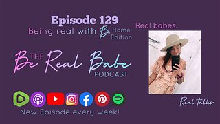 Episode 129 Being Real With B - Going Home Edition