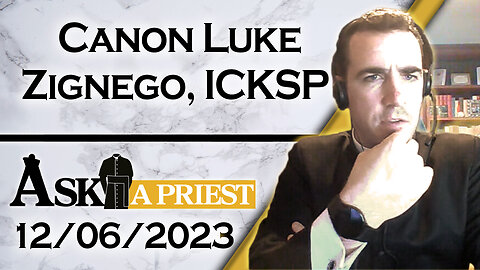 Ask A Priest Live with Canon Luke Zignego, ICKSP - 12/6/23