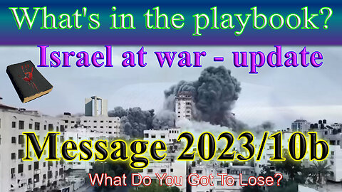 What's in the playbook? Israel at war update: Message 2023-10-10