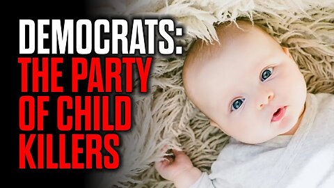 The Democrats - The Party of Child Killers