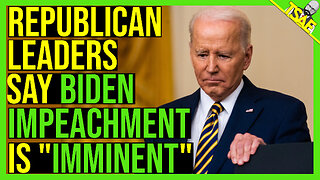 REPUBLICAN LEADERS SAY BIDEN IMPEACHMENT IS IMMINENT.