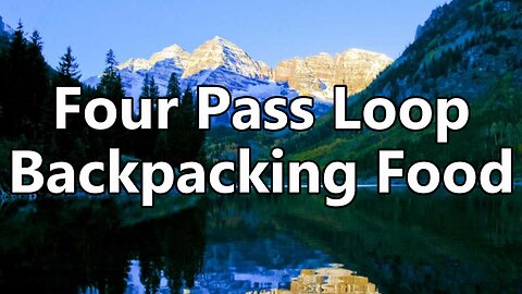 My Backpacking Food | Four Pass Loop Colorado | 4 Days 3 Nights
