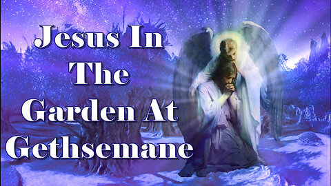 Jesus in the Garden at Gethsemane -Angel SoundZ