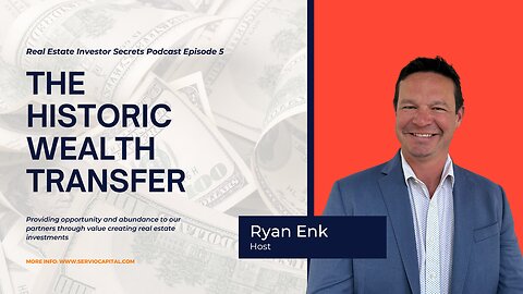 REIS Ep. 5 - The Historic Wealth Transfer - Ryan Enk