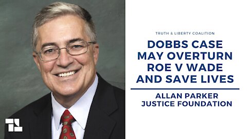 Allan Parker: Dobbs Case May Overturn Roe v Wade and Save Lives