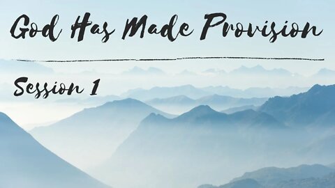 God Has Made Provision // Session 1