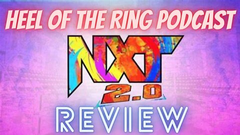 🚨HEEL OF THE RING WRESTLING🤼 PODCAST NXT 2.0 RECAP JUNE 14