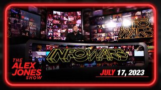 The Alex Jones Show MONDAY FULL SHOW 07/17/23