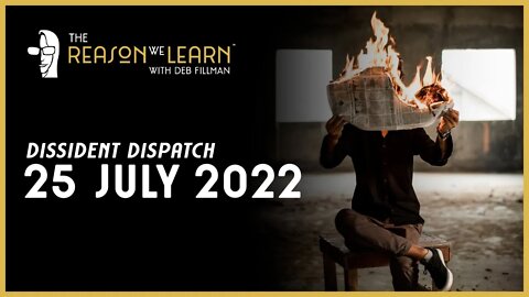 Dissident Dispatch - July 25, 2022