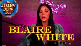 Blaire White interview▮The Jimmy Dore Show