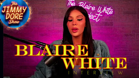 Blaire White interview▮The Jimmy Dore Show