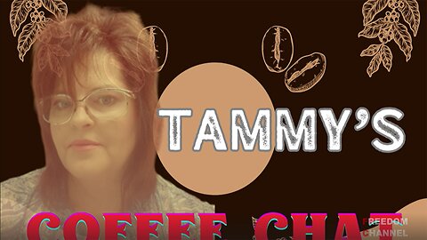 NEW SHOW TAMMY'S COFFEE CHAT PC NO 1. [TAMMY'S THOUGHTS