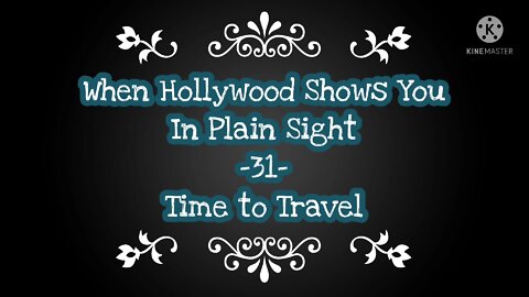 When Hollywood Shows You In Plain Sight -31- Time To Travel