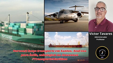 Norcoast lança transporte em Santos, Azul voa para Índia, cabotagem no Amazonas #TransporteMarítimo