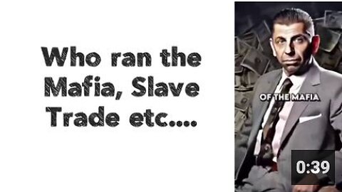 Who ran the Mafia, Slave Trade etc....