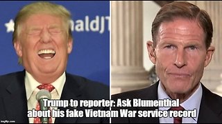 Trump to reporter: Ask Blumenthal about his fake Vietnam War service record