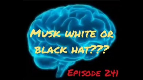 MUSK WHITE OR BLACK HAT - WAR FOR YOUR MIND - Episode 241 with HonestWalterWhite