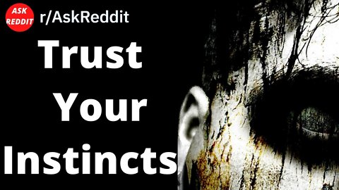 Trust Your Instincts (Reddit Scary Story)
