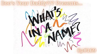 Ep#169 - What's in a Name? (Full Episode)