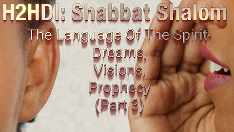 Shabbat - The Language Of The Spirit- Dreams, Visions, Prophecy (Part 3)