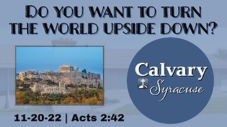 Do you want to turn the world upside down? | 11-20-22 | Acts 2:42