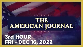 THE AMERICAN JOURNAL [3 of 3] Friday 12/16/22 • News, Calls, Reports & Analysis • Infowars