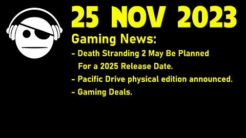 Gaming News | Death Stranding 2 | Pacific Drive | deals | 25 NOV 2023