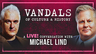 Vandals of Culture & History | Peter Boghossian & Michael Lind