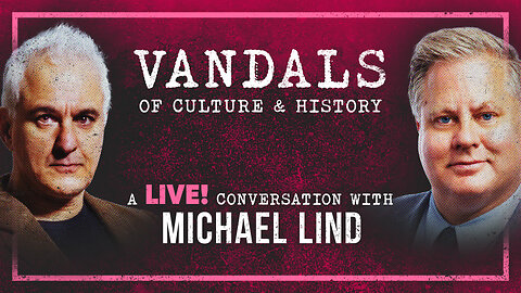 Vandals of Culture & History | Peter Boghossian & Michael Lind