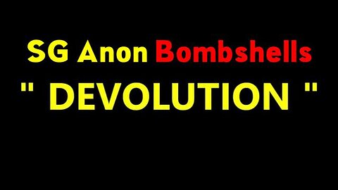 SG ANON BOMBSHELLS "DEVOLUTION" 4/8/2023 - TRUMP NEWS