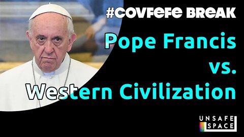 #Covfefe Break: Pope Francis vs. Western Civilization