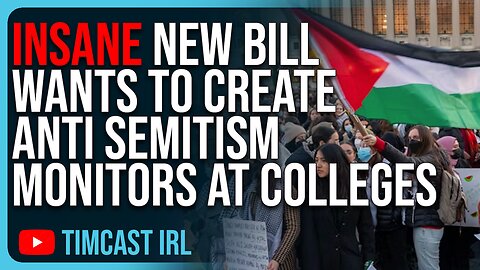 INSANE New Bill Wants To Create Anti Semitism Monitors At Colleges