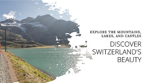 Exploring Switzerland: Unveiling Nature's Beauty and Cultural Treasures
