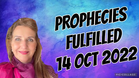 Prophecies fulfilled /14 October 2022