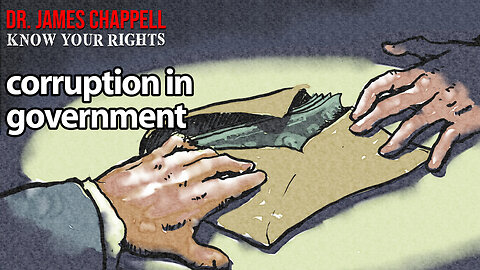 KNOW YOUR RIGHTS with DR. JAMES CHAPPELL - CORRUPTION IN GOVERNMENT