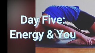 Day Five: Energy & You