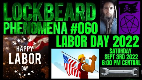 LOCKBEARD PHENOMENA #060. Labor Day 2022