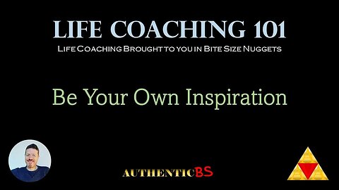 Life Coaching 101 - Be Your Own Inspiration